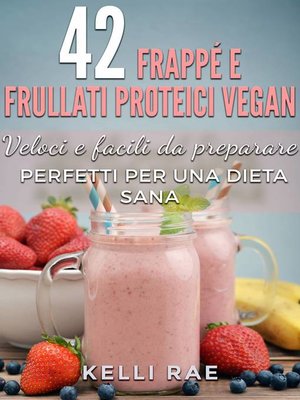 cover image of 42 Frappé e Frullati Proteici Vegan--Veloci e facili da preparare. Perfetti per una dieta sana